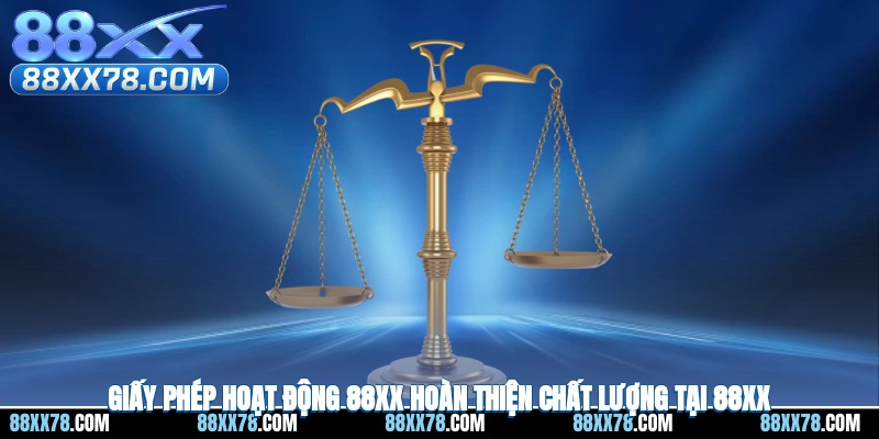 Giấy Phép Hoạt Động 88XX – Hoàn Thiện Chất Lượng Tại 88XX